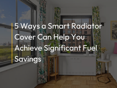 5 Ways a Smart Radiator Cover Can Help You Achieve Significant Fuel Savings